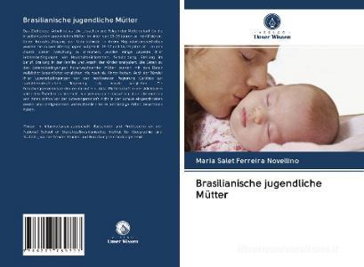 Brasilianische jugendliche Mütter di Maria Salet Ferreira Novellino edito da Verlag Unser Wissen