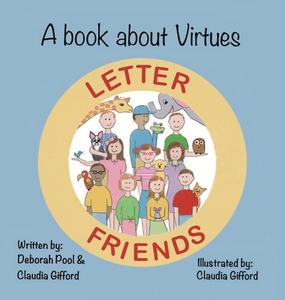 A Book About Virtues Letter Friends di Deborah Pool, Claudia Gifford edito da Letter Friends  Publishing