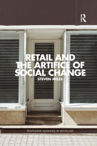 Retail And The Artifice Of Social Change di Steven Miles edito da Taylor & Francis Ltd