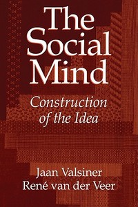 The Social Mind di Jaan Valsiner, Rene Van Der Veer, Valsiner Jaan edito da Cambridge University Press