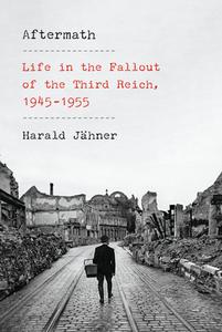 Aftermath: Life in the Fallout of the Third Reich, 1945-1955 di Harald Jähner edito da KNOPF