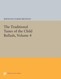 The Traditional Tunes of the Child Ballads, Volume 4 di Bertrand Harris Bronson edito da Princeton University Press