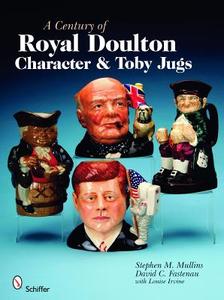 A Century of Royal Doulton Character and Toby Jugs di Stephen M. Mullins edito da Schiffer Publishing Ltd