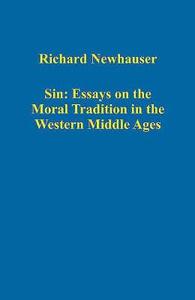 Sin: Essays on the Moral Tradition in the Western Middle Ages di Richard Newhauser edito da Routledge