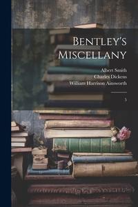 Bentley's Miscellany: 5 di Charles Dickens, William Harrison Ainsworth, Albert Smith edito da LEGARE STREET PR