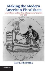 Making the Modern American Fiscal State di Ajay K. Mehrotra edito da Cambridge University Press