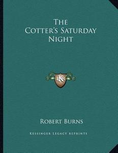 The Cotter's Saturday Night di Robert Burns edito da Kessinger Publishing