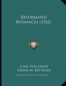 Reformatio Botanices (1762) di Carl Von Linne, Johan M. Reftelius edito da Kessinger Publishing