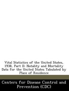 Vital Statistics Of The United States, 1938, Part Ii edito da Bibliogov