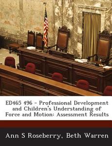 Ed465 496 - Professional Development And Children\'s Understanding Of Force And Motion di Ann S Roseberry, Beth Warren edito da Bibliogov