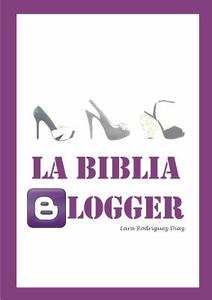 La Biblia Blogger di Lara Rodriguez Diaz, Lara Rodraguez Daaz edito da Lulu.com