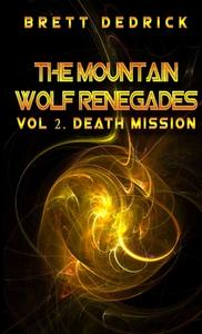The Mountain Wolf Renegades Vol. 2 Death Mission di Brett Dedrick edito da Lulu.com