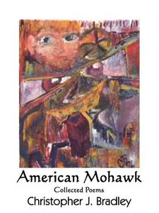 American Mohawk di Christopher J. Bradley edito da AuthorHouse