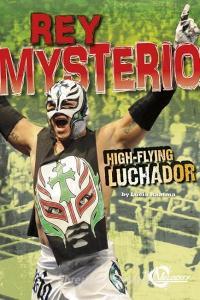 Rey Mysterio: High-Flying Luchador di Lucia Tarbox Raatma edito da CAPSTONE PR