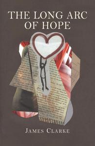 The Long Arc Of Hope di James Clarke edito da Exile Editions