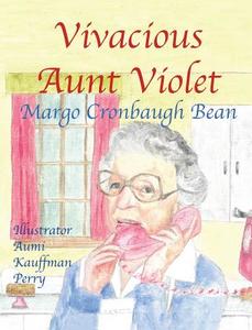 Vivacious Aunt Violet di Margo Cronbaugh Bean edito da Guardian Angel Publishing, Inc