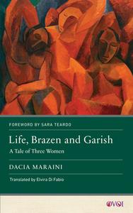 Life, Brazen and Garish: A Tale of Three Women di Dacia Maraini edito da RUTGERS UNIV PR