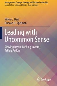 Leading with Uncommon Sense di Duncan H. Spelman, Wiley C. Davi edito da Springer International Publishing