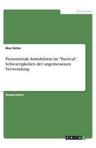 Pronominale Anredeform im "Parzival". Schwierigkeiten der angemessenen Verwendung di Max Sölter edito da GRIN Verlag