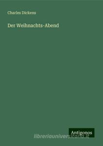 Der Weihnachts-Abend di Charles Dickens edito da Antigonos Verlag