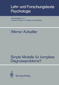 Simple Modelle für komplexe Diagnoseprobleme? di Werner Aufsattler edito da Springer Berlin Heidelberg