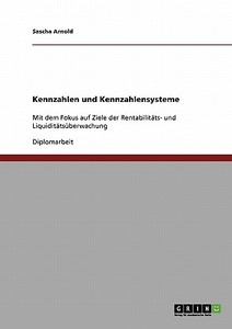 Kennzahlen und Kennzahlensysteme in der  Rentabilitäts- und Liquiditätsüberwachung di Sascha Arnold edito da GRIN Verlag