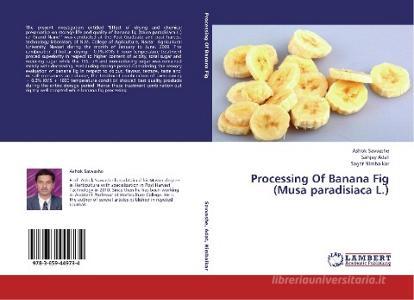 Processing Of Banana Fig (Musa paradisiaca L.) di Ashok Savvashe, Sanjay Adat, Sagar Nimbalkar edito da LAP Lambert Academic Publishing