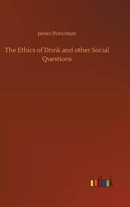 The Ethics of Drink and other Social Questions di James Runciman edito da Outlook Verlag