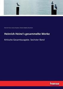 Heinrich Heine's gesammelte Werke di Heinrich Heine, Gustav Karpeles, Charles Adolphus Buchheim edito da hansebooks