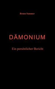 Dämonium - Ein persönlicher Bericht di Bruno Sammer edito da Books on Demand