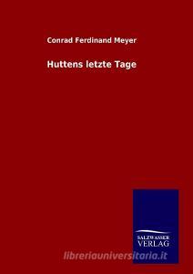 Huttens letzte Tage di Conrad Ferdinand Meyer edito da TP Verone Publishing