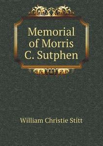 Memorial Of Morris C. Sutphen di William Christie Stitt edito da Book On Demand Ltd.