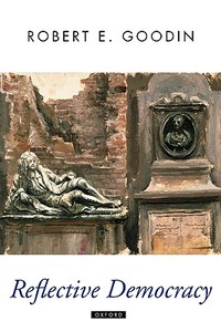 Reflective Democracy di Robert E. Goodin edito da OUP Oxford