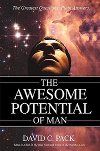The Awesome Potential Of Man di David C Pack edito da Iuniverse