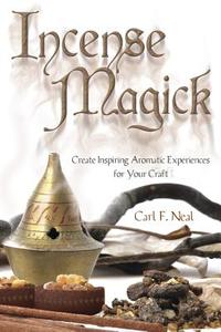 Incense Magick: Create Inspiring Aromatic Experiences for Your Craft di Carl F. Neal edito da LLEWELLYN PUB