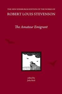 The Amateur Emigrant, by Robert Louis Stevenson di STEVENSON R L   REID edito da Edinburgh University Press