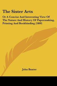 The Sister Arts di John Baxter edito da Kessinger Publishing Co