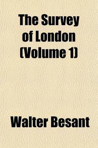 The Survey Of London Volume 1 di Walter Besant edito da General Books
