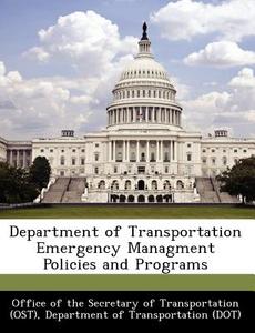 Department Of Transportation Emergency Managment Policies And Programs edito da Bibliogov