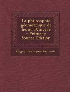 La Philosophie Geometrique de Henri Poincare edito da Nabu Press