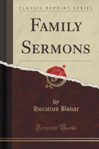 Family Sermons (classic Reprint) di Horatius Bonar edito da Forgotten Books