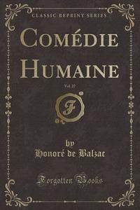Comedie Humaine, Vol. 27 (classic Reprint) di Honore De Balzac edito da Forgotten Books
