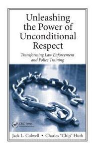 Unleashing the Power of Unconditional Respect di Jack L. Colwell edito da CRC Press