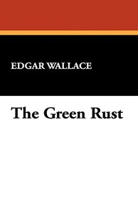 The Green Rust di Edgar Wallace edito da Wildside Press