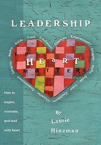 Leadership -The Heart Matters di Laurie Hinzman, MS Laurie R. Hinzman edito da Createspace