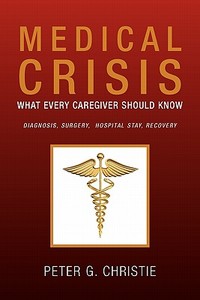 Medical Crisis di Peter G. Christie edito da Xlibris