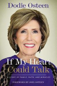 If My Heart Could Talk: A Story of Family, Faith, and Miracles di Dodie Osteen edito da FAITHWORDS