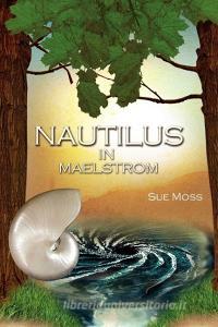 NAUTILUS IN MAELSTROM di Sue Moss edito da Xlibris