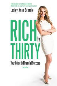 Rich by Thirty: Your Guide to Financial Success di Lesley-Anne Scorgie edito da DUNDURN PR LTD