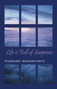 Life Is Full of Surprises di Margaret Seiders-Metz edito da OUTSKIRTS PR